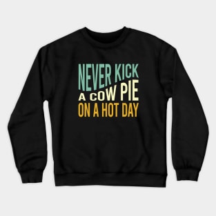 Cowboy Saying Never Kick a Cow Pie on a Hot Day Crewneck Sweatshirt